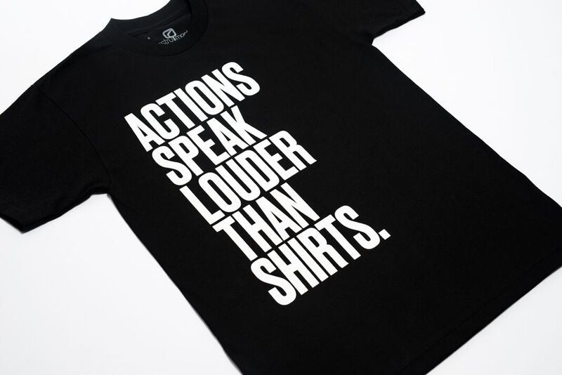 ACTION SPEAK LOUDER THAN SHIRTS