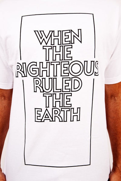 "WHEN THE RIGHTEOUS RULED THE EARTH" - Shirt