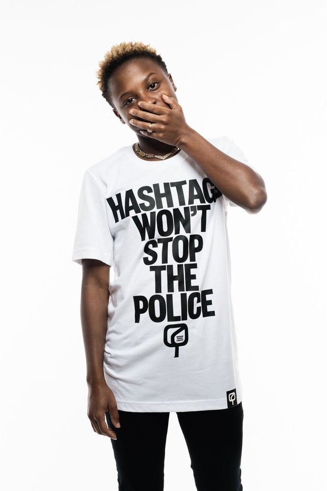 "HASHTAGS WON'T STOP THE POLICE"