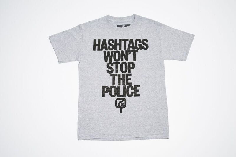 "HASHTAGS WON'T STOP THE POLICE"