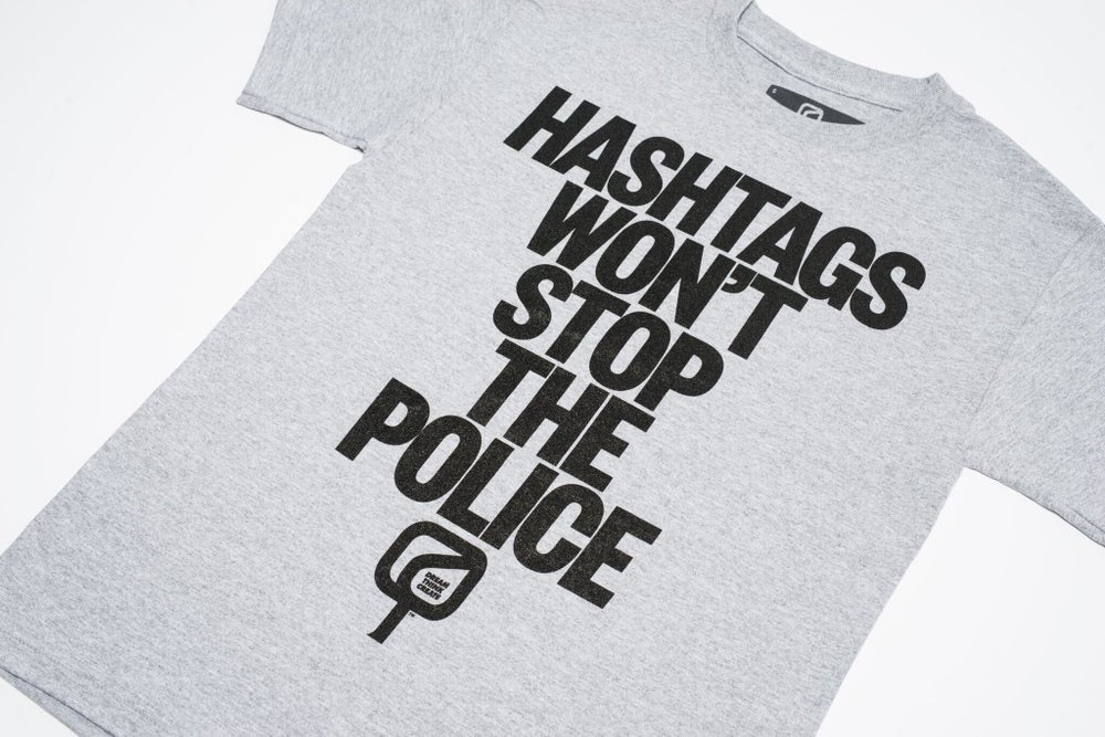"HASHTAGS WON'T STOP THE POLICE"