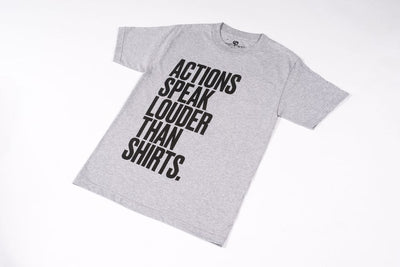 ACTION SPEAK LOUDER THAN SHIRTS